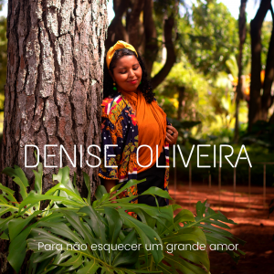 Denise Oliveira lança álbum de estreia “Para não esquecer um grande amor”