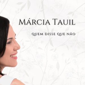 Quem disse que não, com Márcia Tauil