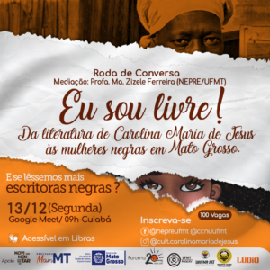 “Eu sou livre! Da literatura de Carolina Maria de Jesus às mulheres negras em Mato Grosso” é tema de roda de conversa