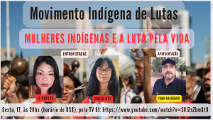 ‘Mulheres Indígenas e a Luta pela Vida’ é o tema do programa Movimento Indígenas de Lutas desta 6ª