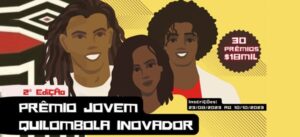 II EDIÇÃO PRÊMIO JOVEM QUILOMBOLA INOVADOR VAI PREMIAR 30 INCIATIVAS COM O VALOR DE 18 MIL REAIS CADA