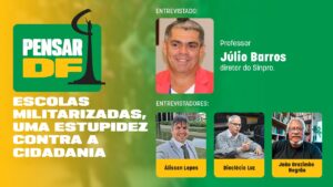 ‘Escolas militarizadas’ é o tema de entrevista do Pensar DF com Júlio Barros, diretor do Sinpro