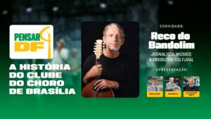 Pensar DF entrevista Reco do Bandolim e a história do Clube do Choro de Brasília