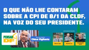 Pensar DF entrevista Chico Vigilante: O que não lhe contaram sobre a CPI do 8 de Janeiro da CLDF
