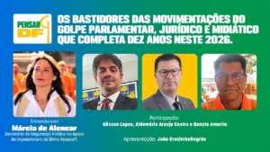 Dez anos do golpe contra Dilma: Pensar DF recebe Márcia de Alencar, secretária de Segurança Pública à época