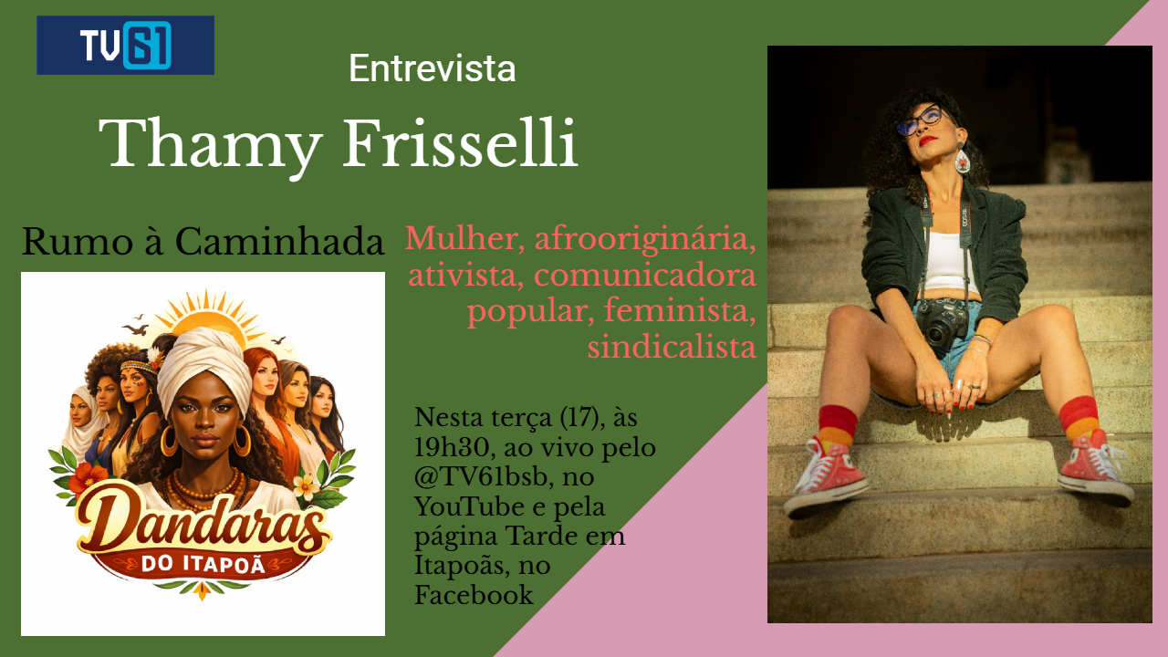 Thamy Frisselli é nossa entrevistada no Rumo à Caminhada Dandaras do Itapoã, nesta terça, às 19h30